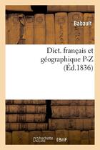 Couverture du livre « Dict. francais et geographique p-z (ed.1836) » de Babault aux éditions Hachette Bnf