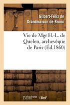 Couverture du livre « Vie de mgr h.-l. de quelen, archeveque de paris » de Grandmaison De Bruno aux éditions Hachette Bnf