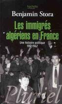 Couverture du livre « Les immigrés algériens en France ; une histoire politique 1912-1962 » de Benjamin Stora aux éditions Pluriel