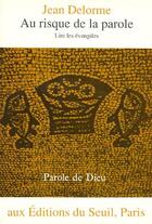 Couverture du livre « Au risque de la parole ; lire les évangiles » de Jean Delorme aux éditions Seuil