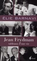 Couverture du livre « Jean Frydman ; tableau d'une vie » de Elie Barnavi aux éditions Seuil