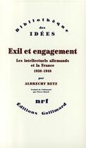 Couverture du livre « Exil et engagement ; les intellectuels allemands et la France, 1930-1940 » de Albrecht Betz aux éditions Gallimard