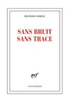 Couverture du livre « Sans bruit sans trace » de Sureau Francois aux éditions Gallimard