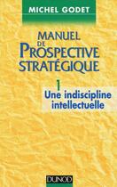 Couverture du livre « Manuel De Prospective Strategique T.1 » de Godet/Michel aux éditions Dunod