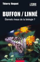 Couverture du livre « Buffon / linné ; éternels rivaux de la biologie ? » de Thierry Hoquet aux éditions Dunod