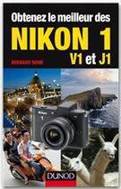 Couverture du livre « Obtenez le meilleur des Nikon 1 ; V1 et J1 » de Bernard Rome aux éditions Dunod