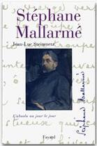 Couverture du livre « Stéphane Mallarmé ; l'absolu au jour le jour » de Jean-Luc Steinmetz aux éditions Fayard