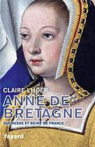 Couverture du livre « Anne de Bretagne ; duchesse et reine de France » de Claire L'Hoer aux éditions Fayard