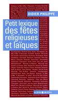 Couverture du livre « Petit lexique des fêtes religieuses et laïques » de Didier Philippe aux éditions Albin Michel