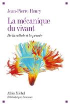 Couverture du livre « La mécanique du vivant ; de la cellule à la pensée » de Jean-Pierre Henry aux éditions Albin Michel