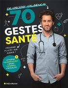 Couverture du livre « 70 gestes santé : prévenir plutôt que guérir » de Vincent Valinducq aux éditions Albin Michel