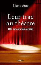 Couverture du livre « Leur trac au théâtre ; 100 acteurs témoignent » de Eliane Arav aux éditions Payot