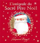 Couverture du livre « L'intégrale du sacré Père Noël » de Raymond Briggs aux éditions Grasset Jeunesse