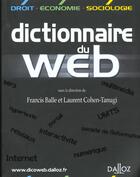 Couverture du livre « Dictionnaire du web » de Francis Balle et Laurent Cohen-Tanugi aux éditions Dalloz