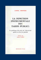 Couverture du livre « La fonction instrumentale des tarifs publics ; la politique des prix de l'électricité après la crise du pétrole » de Lionel Monnier aux éditions Cujas