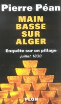 Couverture du livre « Main Basse Sur Alger ; Enquete Sur Un Pillage, Juillet 1830 » de Pierre Pean aux éditions Plon