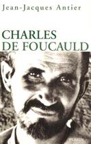 Couverture du livre « Charles de foucauld » de Jean-Jacques Antier aux éditions Perrin