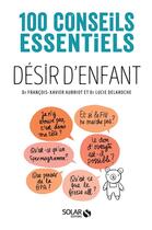 Couverture du livre « Désir d'enfant ; 100 conseils essentiels » de Francois Xavier et Lucie Delaroche aux éditions Solar