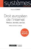 Couverture du livre « Droit européen de l'internet ; réseaux, données, services » de Francis Donnat aux éditions Lgdj