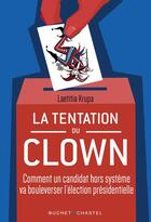 Couverture du livre « La tentation du clown : comment un candidat hors système va bouleverser la présidentielle » de Laetitia Krupa aux éditions Buchet Chastel