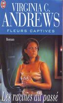 Couverture du livre « Fleurs captives Tome 4 : les racines du passé » de Virginia C. Andrews aux éditions J'ai Lu