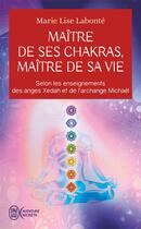 Couverture du livre « Maître de ses chakras Maître de sa vie » de Marie-Lise Labonte aux éditions J'ai Lu