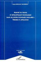 Couverture du livre « Marché du travail et développement économique dans les petites économies insumaires : théorie et application » de Jean-Michel Salmon aux éditions Editions L'harmattan