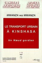 Couverture du livre « Le transport urbain a kinshasa - un noeud gordien » de Mwanza Mwanza Wa aux éditions Editions L'harmattan