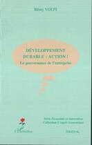 Couverture du livre « Développement durable : action ! la gouvernance de l'entreprise » de Remy Volpi aux éditions Editions L'harmattan