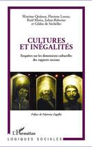 Couverture du livre « Cultures et inégalités ; enquêtes sur les dimensions culturelles des rapports sociaux » de Maxime Quijoux et Flaviene Lanna et Raul Matta et Julien Rebotier et Gildas De Sechelles aux éditions Editions L'harmattan