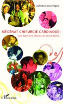 Couverture du livre « Mécénat chirurgie cardiaque : les familles d'accueil racontent... » de Catherine Lamon-Mignot aux éditions Editions L'harmattan