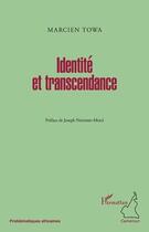 Couverture du livre « Identité et transcendance » de Marcien Towa aux éditions L'harmattan