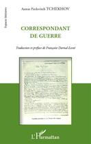 Couverture du livre « Correspondant de guerre » de Anton Tchekhov aux éditions L'harmattan