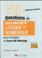 Couverture du livre « 200 questions de raisonnement logique et numérique pour s'entraîner au Score IAE-Message (édition 2018) » de  aux éditions Gualino