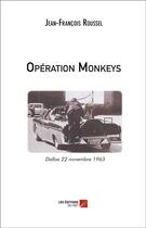 Couverture du livre « Opération monkeys ; Dallas 22 novembre 1963 » de Jean-Francois Roussel aux éditions Editions Du Net