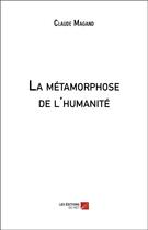 Couverture du livre « La métamorphose de l'humanité » de Claude Magand aux éditions Editions Du Net