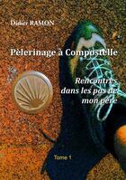 Couverture du livre « Pèlerinage à Compostelle ; rencontres dans les pas de mon père » de Didier Ramon aux éditions Books On Demand