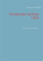 Couverture du livre « Vendanges tardives 1956 ; roman contemporain » de Christophe Stener aux éditions Books On Demand