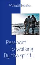 Couverture du livre « Passport to Walking by the spirit : Or the Journey of Indeed » de Mikael Reale aux éditions Books On Demand