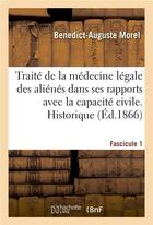 Couverture du livre « Traité de la médecine légale des aliénés dans ses rapports avec la capacité civile : et la responsabilité juridique des individus. Fascicule 1. Considérations préliminaires. Historique » de Benedict-Auguste Morel aux éditions Hachette Bnf