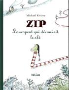 Couverture du livre « Zip, le serpent qui découvrit le ski » de Michael Riviere aux éditions Helium