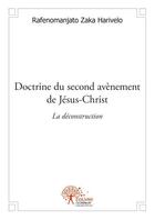 Couverture du livre « Doctrine du second avènement de Jésus-Christ ; la déconstruction » de Harivelo Rafenomanjato Zaka aux éditions Edilivre