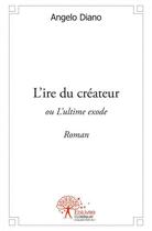 Couverture du livre « L'ire du createur » de Angelo Diano aux éditions Edilivre