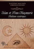 Couverture du livre « Islam et franc-maçonnerie ; traditions esotériques » de Jean-Marc Aractingi aux éditions Edilivre