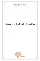 Couverture du livre « Dans un halo de lumière » de Nadine Costa aux éditions Edilivre