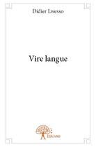 Couverture du livre « Vire langue » de Lwesso Didier aux éditions Edilivre