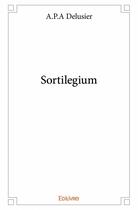 Couverture du livre « Sortilegium » de A.P.A. Delusier aux éditions Edilivre