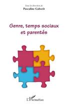 Couverture du livre « Genre, temps sociaux et parentés » de Pascaline Gaborit aux éditions Editions L'harmattan