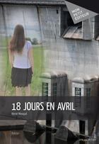 Couverture du livre « 18 jours en avril » de Herve Mosquit aux éditions Mon Petit Editeur
