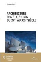 Couverture du livre « Architecture des Etats-Unis duXVI au XXI siècle » de Hugues Henri aux éditions L'harmattan